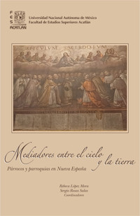 Mediadores entre el cielo y la tierra. Párrocos y parroquias en Nueva España - Rebeca López Mora - ebook