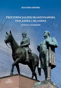 Prezydencjalizm skandynawski Finlandia i Islandia Studium ustrojowe - Osiński Joachim - książka