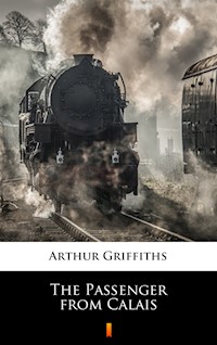 The Passenger from Calais - Arthur Griffiths - ebook