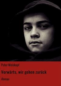Vorwärts, wir gehen zurück - Peter Weiskopf - ebook