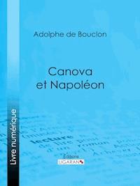 Canova et Napoléon - Adolphe de Bouclon - ebook