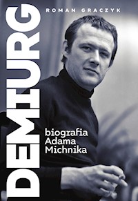 Demiurg. Biografia Adama Michnika - Roman Graczyk - ebook
