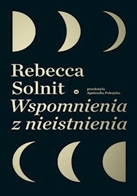 Wspomnienia z nieistnienia - Rebecca Solnit - ebook + książka