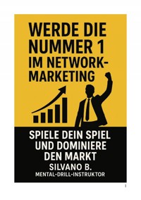 Werde die Nr. 1 im Network-Marketing - Spiele Dein Spiel und dominiere den Markt - Silvano B - ebook