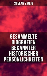 Gesammelte Biografien bekannter historischer Persönlichkeiten - Stefan Zweig - ebook