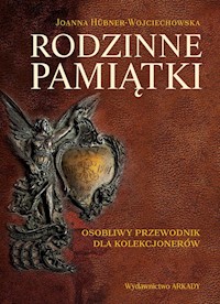 Rodzinne pamiątki Osobliwy przewodnik dla kolekcjonerów - Hübner-Woyciechowska Joanna - książka