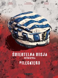 Śmiertelna misja Rotmistrza Pileckiego - Tkaczyk Witold, Budziejewski Krzysztof,  Nawrot Wojciech - książka