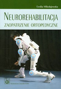 Neurorehabilitacja Zaopatrzenie ortopedyczne - Emilia Mikołajewska - książka