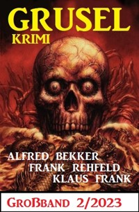 Gruselkrimi Großband 2/2023 - Alfred Bekker - ebook