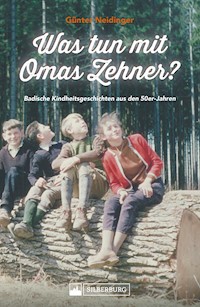 Was tun mit Omas Zehner? Kindheit in Baden in den 50er-Jahren. - Günter Neidinger - ebook