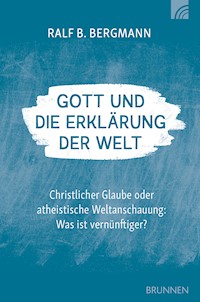 Gott und die Erklärung der Welt - Ralf B. Bergmann - ebook