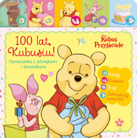 100 lat Kubusiu. Opowiastka z dźwiękami i światełkami. Disney Kubuś i przyjaciele - Monika Kiersnowska - książka