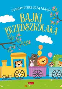 Bajki przedszkolaka. Utwory, które uczą i bawią - zbiorowa praca - książka
