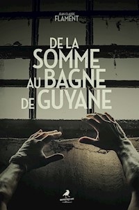 De la Somme au bagne de Guyane - Jean-Claude Flament - ebook