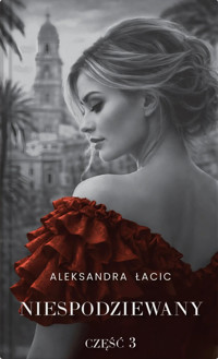 Niespodziewany. Seria Mimo wszystko. Tom 3 - Aleksandra Łacic - książka