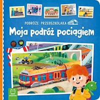 Podróże przedszkolaka Moja podróż pociągiem -  - książka