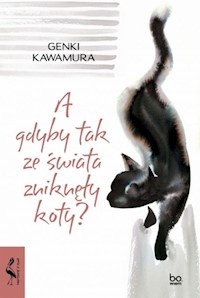 A gdyby tak ze świata zniknęły koty? - Kawamura Genki - ebook + książka