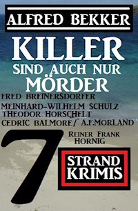 Killer sind auch nur Mörder: 7 Strand Krimis - Alfred Bekker - ebook
