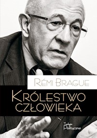 Królestwo człowieka. Geneza i klęska projektu nowożytnego - Rémi Brague - ebook