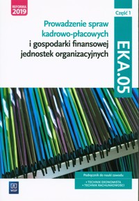 Prowadzenie spraw kadrowo-płacowych i gospodarki finansowej jednostek organizacyjnych Kwalifikacja EKA.05 Część 1 -  - książka