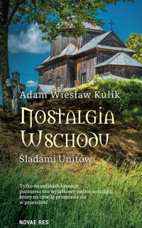 Nostalgia wschodu. Śladami unitów - Adam Wiesław Kulik - ebook