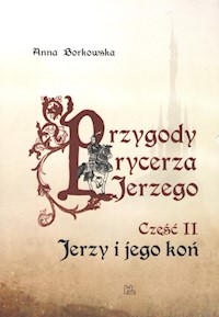 Przygody rycerza Jerzego 2 Jerzy i jego koń - Anna Borkowska - książka