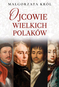 Ojcowie wielkich Polaków - Małgorzata Król - książka