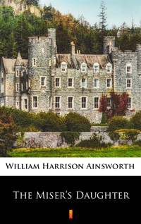 The Miser’s Daughter - William Harrison Ainsworth - ebook