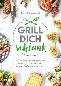 Grill dich schlank - Patrick Rosenthal - ebook