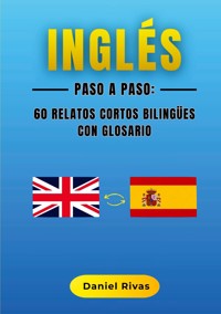 Inglés Paso a Paso: 60 Relatos Cortos Bilingües con Glosario - Daniel Rivas - ebook