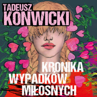 Kronika wypadków miłosnych - Tadeusz Konwicki - ebook + audiobook + książka