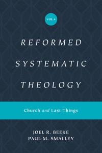 Reformed Systematic Theology, Volume 4 - Joel Beeke - ebook