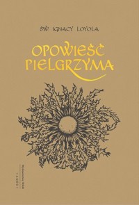 Opowieść Pielgrzyma - ŚW. IGNACY LOYOLA - książka