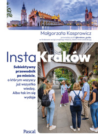 InstaKraków. Subiektywny przewodnik po mieście, o którym wszyscy już wszystko wiedzą. Albo tak im się wydaje - Małgorzata Kasprowicz - książka