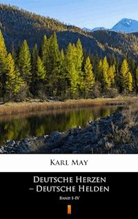 Deutsche Herzen – Deutsche Helden. Band I–IV - Karl May - ebook