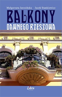 Balkony dawnego Rzeszowa - Jarosińska Małgorzata, Stankiewicz Jacek - książka