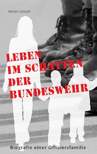 Leben im Schatten der Bundeswehr. Biografie einer Offiziersfamilie - Helen Unruh - ebook