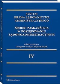 System Prawa Sądownictwa Administracyjnego. Tom 4. Środki zaskarżenia w postępowaniu sądowoadministracyjnym - Wojciech Piątek, Grzegorz Łaszczyca, Hanna Knysiak-Sudyka, Robert Talaga, Krzysztof Sobieralski, Zbigniew Kmiecik - książka