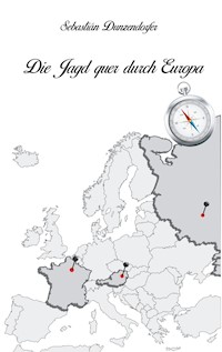 Die Jagd quer durch Europa - Sebastián Dunzendorfer - ebook