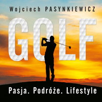 Golf. Pasja, podróże, lifestyle - Wojciech Pasynkiewicz - ebook + audiobook