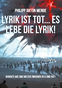 Lyrik ist tot... Es lebe die Lyrik! - Philipp Anton Mende - ebook