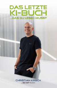 Das letzte KI-Buch...das du lesen musst - Kirsch Christian - ebook