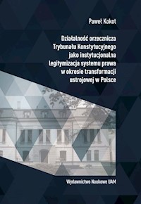 Działalność orzecznicza Trybunału Konstytucyjnego jako instytucjonalna legitymizacja systemu prawa w okresie transformacji ustrojowej w Polsce - Kokot Paweł - książka
