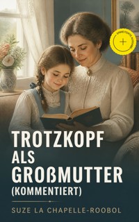 Trotzkopf als Großmutter (Kommentiert) - Suze La Chapelle-Roobol - ebook