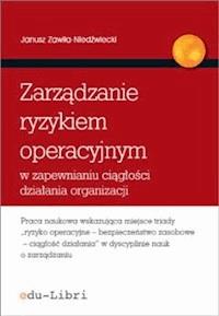 Zarządzanie ryzykiem operacyjnym w zapewnianiu ciągłości działania organizacji - Janusz Zawiła-Niedźwiecki - ebook + książka