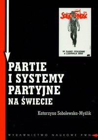 Partie i systemy partyjne na świecie - Sobolewska-Myślik Katarzyna - książka