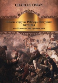 Historia wojny na Półwyspie Iberyjskim 1807-1814 Tom 3 - Oman Charles - książka
