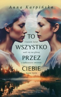 To wszystko przez ciebie - Anna Karpińska - ebook + audiobook + książka