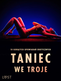 Taniec we troje: 10 gorących opowiadań erotycznych - – Shewolf, Veronica Must, Camille Bech, Fabien Dumaître, Alicia Luz, Elena Lund, Lisa Vild, Malin Edholm - ebook + audiobook