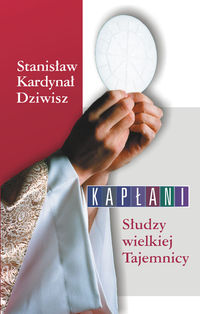 Kapłani Słudzy wielkiej Tajemnicy - Dziwisz Stanisław - książka
